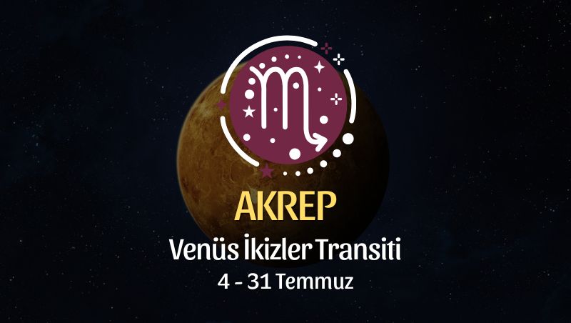 Akrep Burcu: Venüs İkizler Transiti Yorumu
