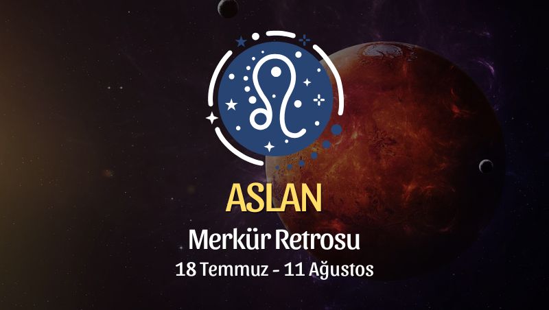 Aslan Burcu: Merkür Retrosu Yorumu, 18 Temmuz 2025