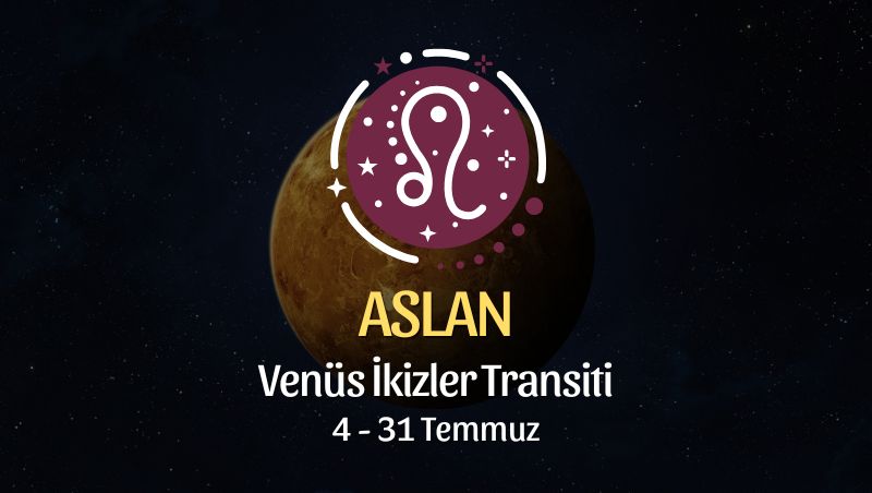 Aslan Burcu: Venüs İkizler Transiti Yorumu
