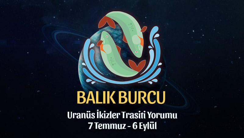 Balık Burcu: Uranüs İkizler Transiti Yorumu