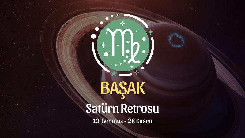 Başak Burcu: Satürn Retrosu Yorumu, 13 Temmuz - 28 Kasım