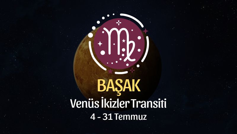 Başak Burcu: Venüs İkizler Transiti Yorumu