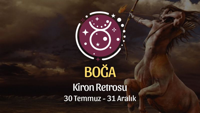 Boğa Burcu: Kiron Retrosu Burç Yorumu, 30 Temmuz - 31 Aralık