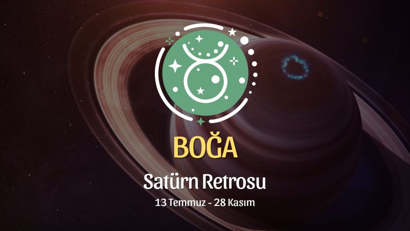 Boğa Burcu: Satürn Retrosu Yorumu, 13 Temmuz - 28 Kasım