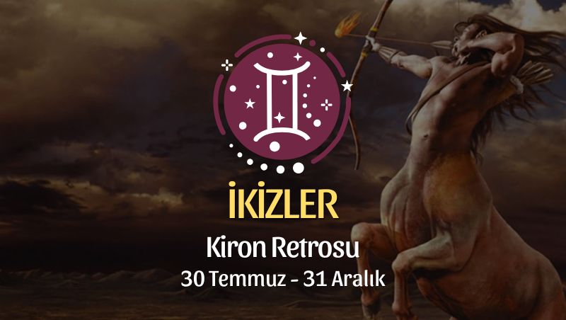 İkizler Burcu: Kiron Retrosu Burç Yorumu, 30 Temmuz - 31 Aralık