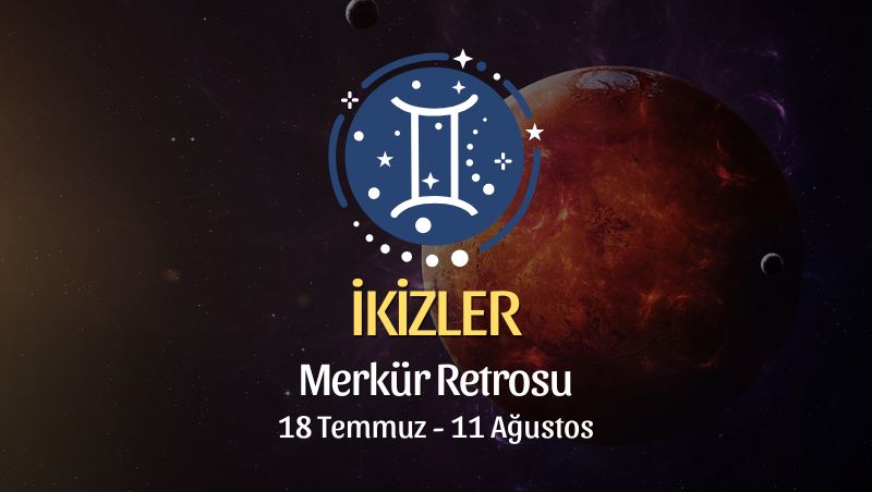 İkizler Burcu: Merkür Retrosu Yorumu, 18 Temmuz 2025