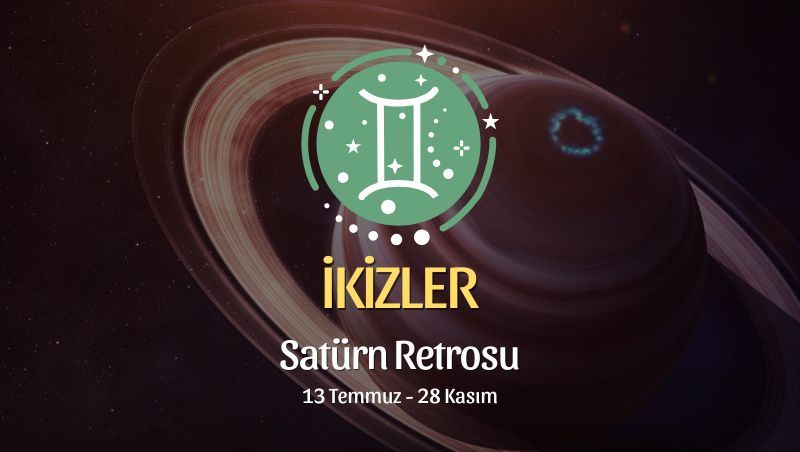 İkizler Burcu: Satürn Retrosu Yorumu, 13 Temmuz - 28 Kasım