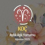 Koç Burcu: Ağustos 2025 Aylık Aşk Yorumu