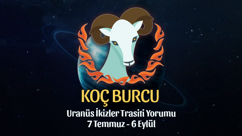 Koç Burcu: Uranüs İkizler Transiti Yorumu