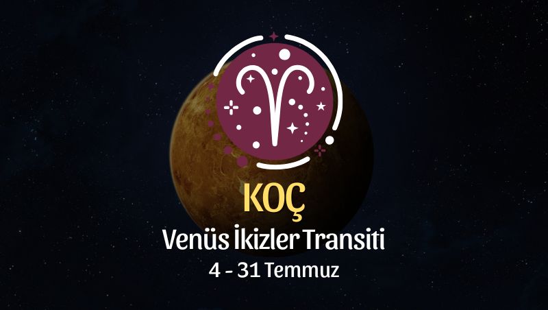 Koç Burcu: Venüs İkizler Transiti Yorumu