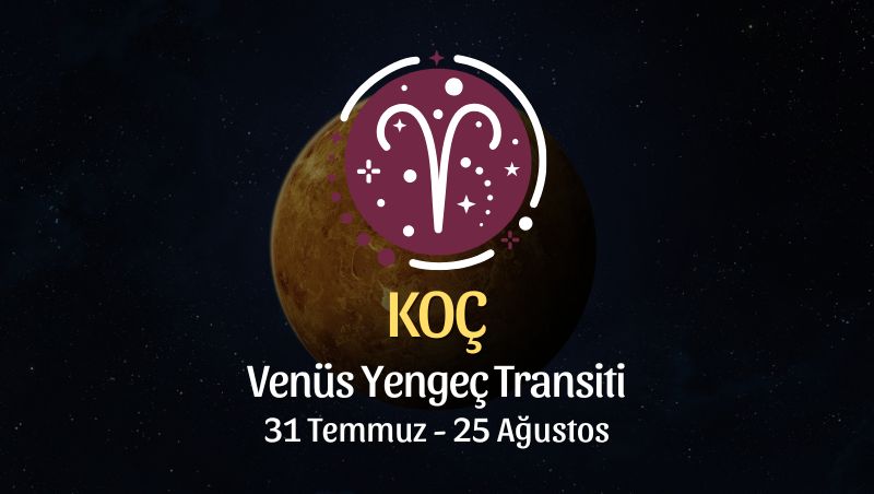 Koç Burcu: Venüs Yengeç Transiti Burç Yorumları - 31 Temmuz 2025
