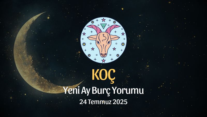 Koç Burcu: Yeni Ay Yorumu - 24 Temmuz 2025