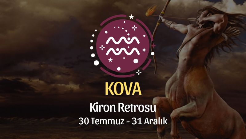 Kova Burcu: Kiron Retrosu Burç Yorumu, 30 Temmuz - 31 Aralık