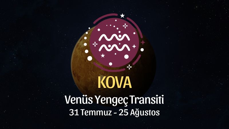 Kova Burcu: Venüs Yengeç Transiti Burç Yorumları - 31 Temmuz 2025