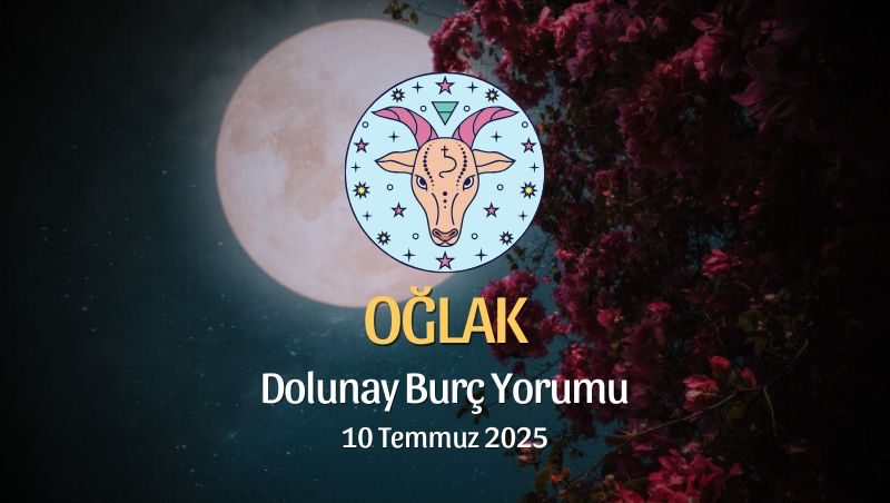 Oğlak Burcu: Dolunay Burç Yorumu, 10 Temmuz 2025