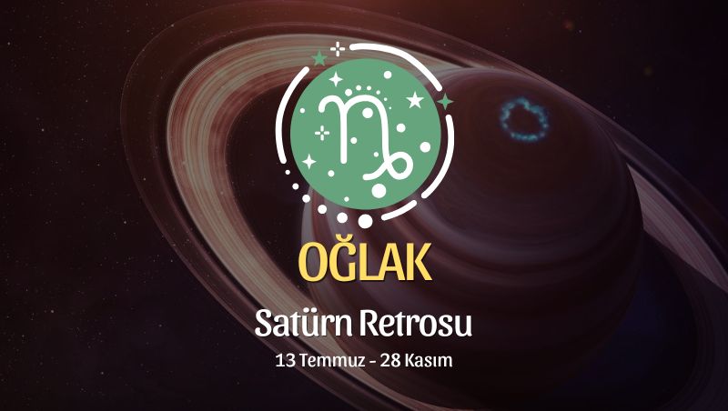 Oğlak Burcu: Satürn Retrosu Yorumu, 13 Temmuz - 28 Kasım