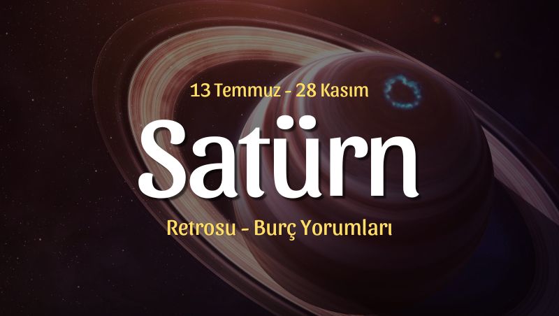 Satürn Retrosu Burç Yorumları 13 Temmuz – 28 Kasım