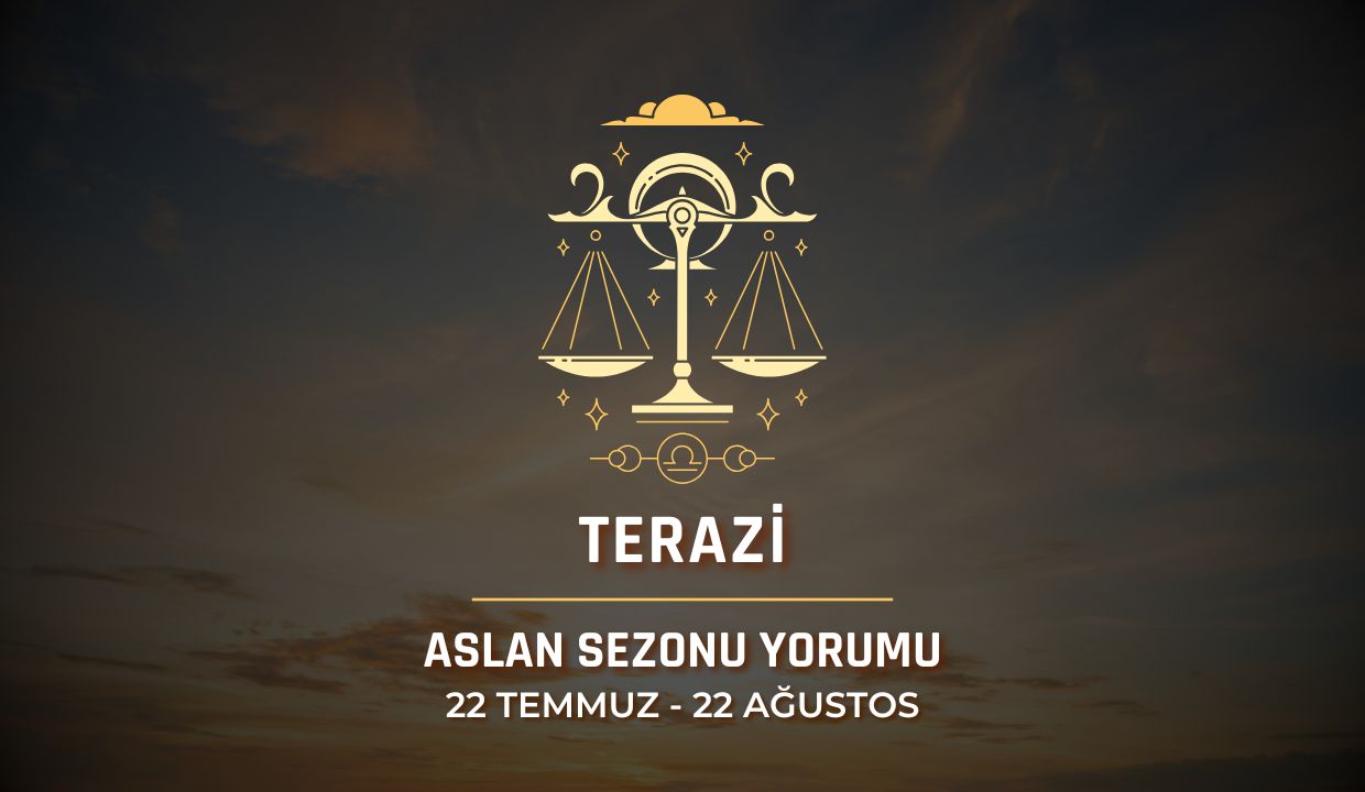 Terazi Burcu: 2025 Aslan Sezonu Yorumu