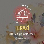 Terazi Burcu: Ağustos 2025 Aylık Aşk Yorumu
