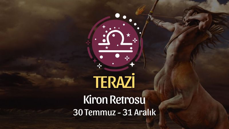Terazi Burcu: Kiron Retrosu Burç Yorumu, 30 Temmuz - 31 Aralık