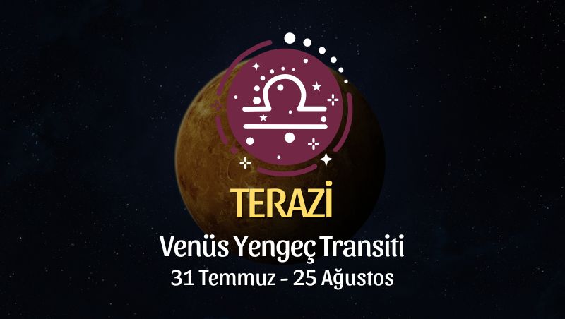 Terazi Burcu: Venüs Yengeç Transiti Burç Yorumları - 31 Temmuz 2025