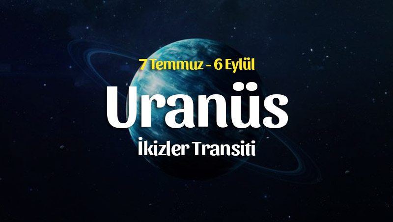 Uranüs İkizler Transiti Burç Yorumları – 7 Temmuz 2025