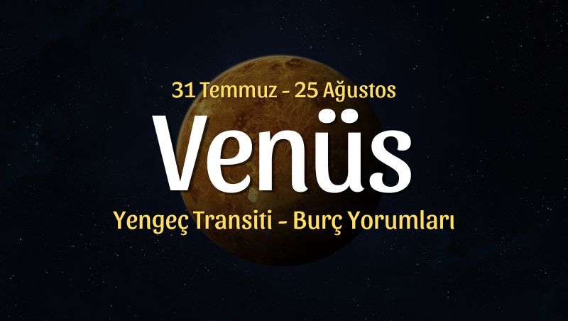 Venüs Yengeç Transiti Burç Yorumları, 31 Temmuz – 25 Ağustos