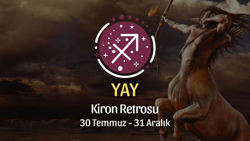 Yay Burcu: Kiron Retrosu Burç Yorumu, 30 Temmuz - 31 Aralık