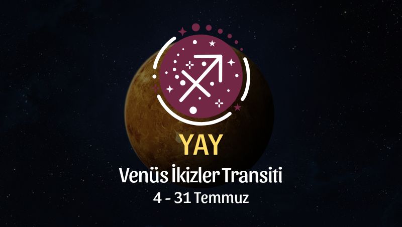 Yay Burcu: Venüs İkizler Transiti Yorumu