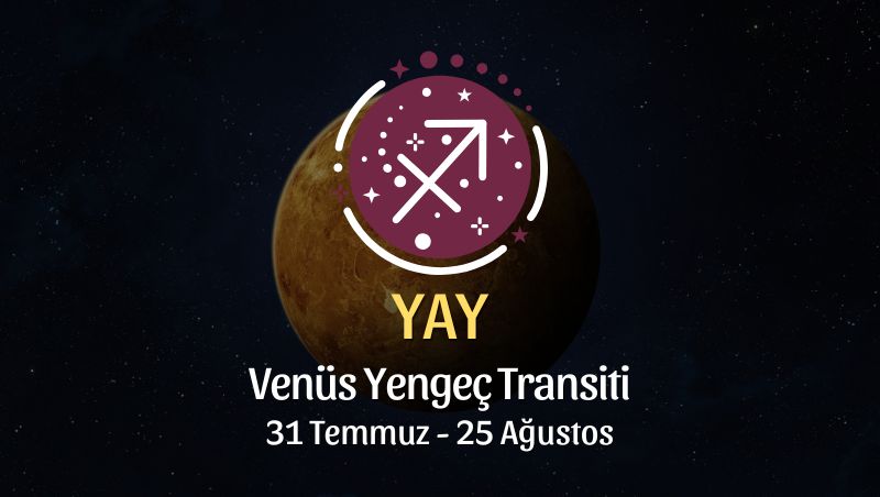 Yay Burcu: Venüs Yengeç Transiti Burç Yorumları - 31 Temmuz 2025
