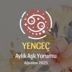 Yengeç Burcu: Ağustos 2025 Aylık Aşk Yorumu