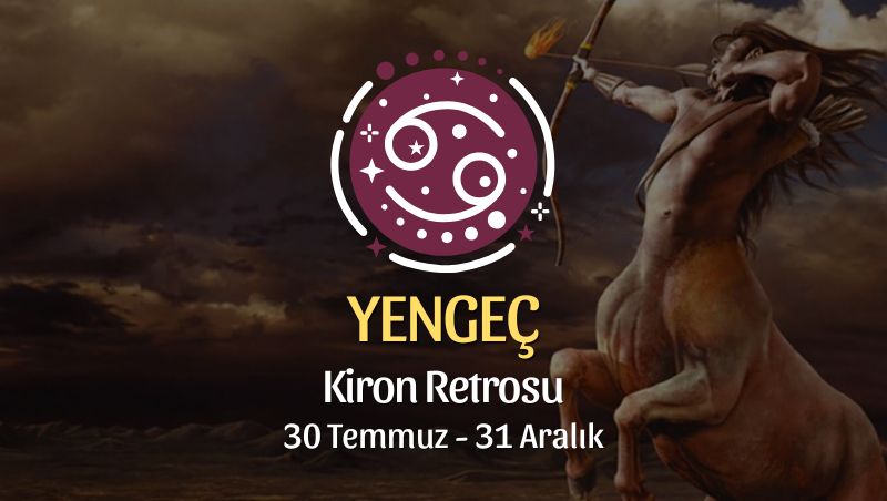 Yengeç Burcu: Kiron Retrosu Burç Yorumu, 30 Temmuz - 31 Aralık