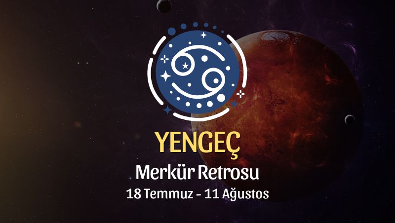 Yengeç Burcu: Merkür Retrosu Yorumu, 18 Temmuz 2025