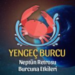 Yengeç Burcu: Neptün Retrosu Yorumu, 4 Temmuz - 10 Aralık