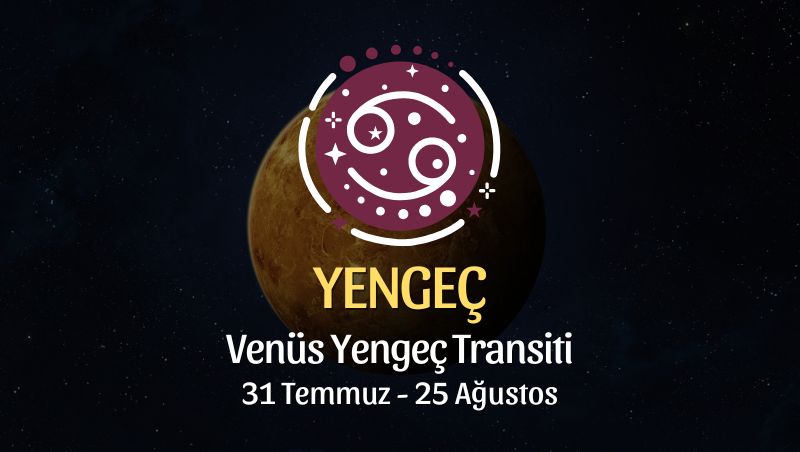 Yengeç Burcu: Venüs Yengeç Transiti Burç Yorumları - 31 Temmuz 2025