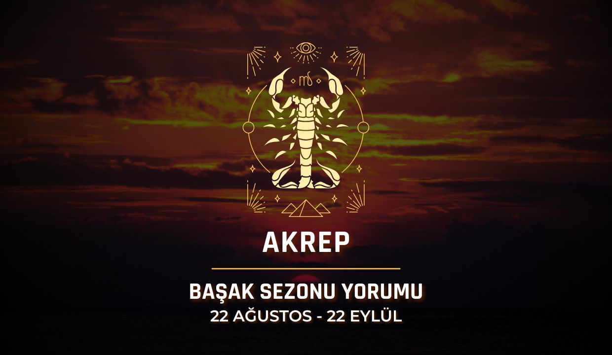 Akrep Burcu: Başak Sezonu 2025 Burç Yorumları