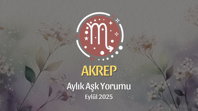 Akrep Burcu: Eylül 2025 Aylık Aşk Yorumu