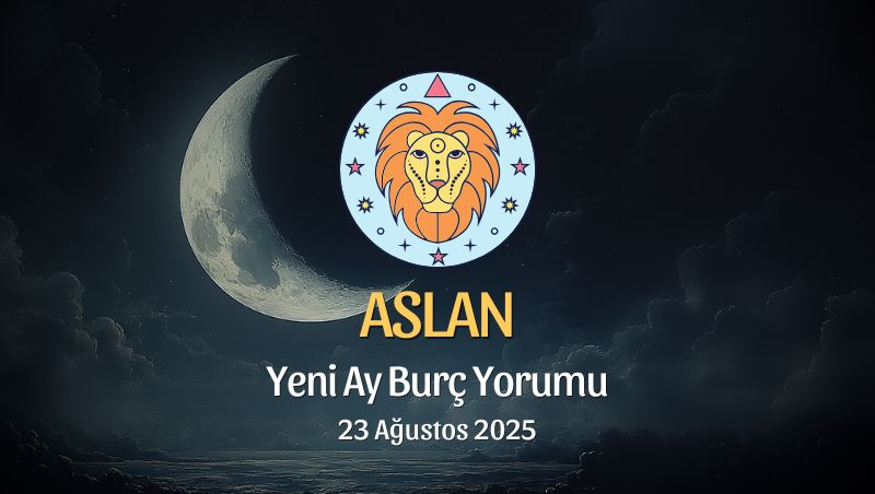 Aslan Burcu: Yeni Ay Yorumu - 23 Ağustos 2025