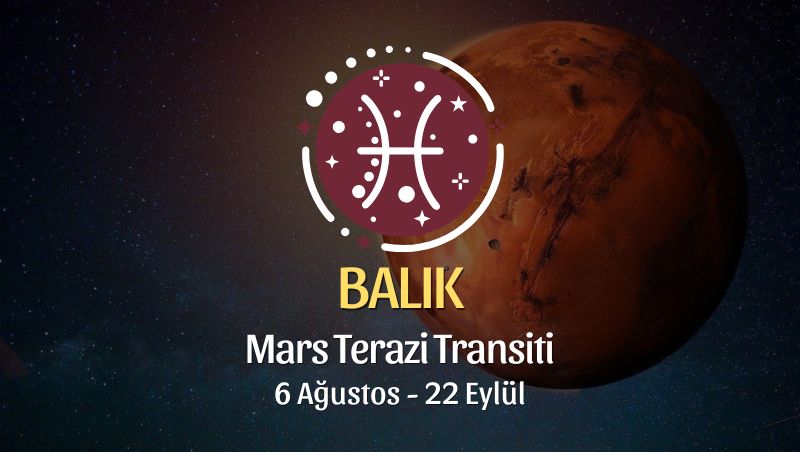 Balık Burcu Mars Terazi Transiti Yorumu - 6 Ağustos 2025