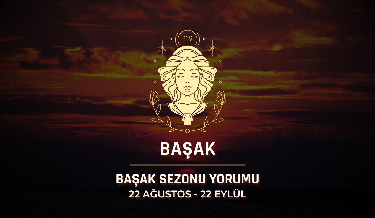 Başak Burcu: Başak Sezonu 2025 Burç Yorumları
