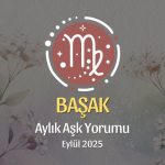 Başak Burcu: Eylül 2025 Aylık Aşk Yorumu