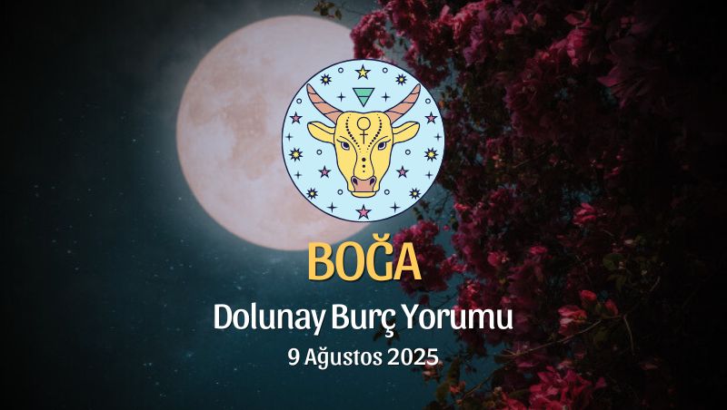 Boğa Burcu: Dolunay Yorumu - 9 Ağustos 2025