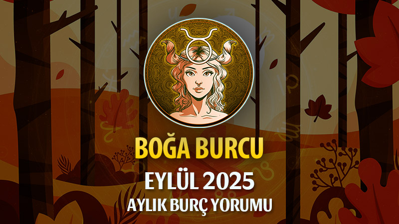 Boğa Burcu Eylül 2025 Yorumu