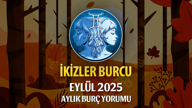 İkizler Burcu Eylül 2025 Yorumu
