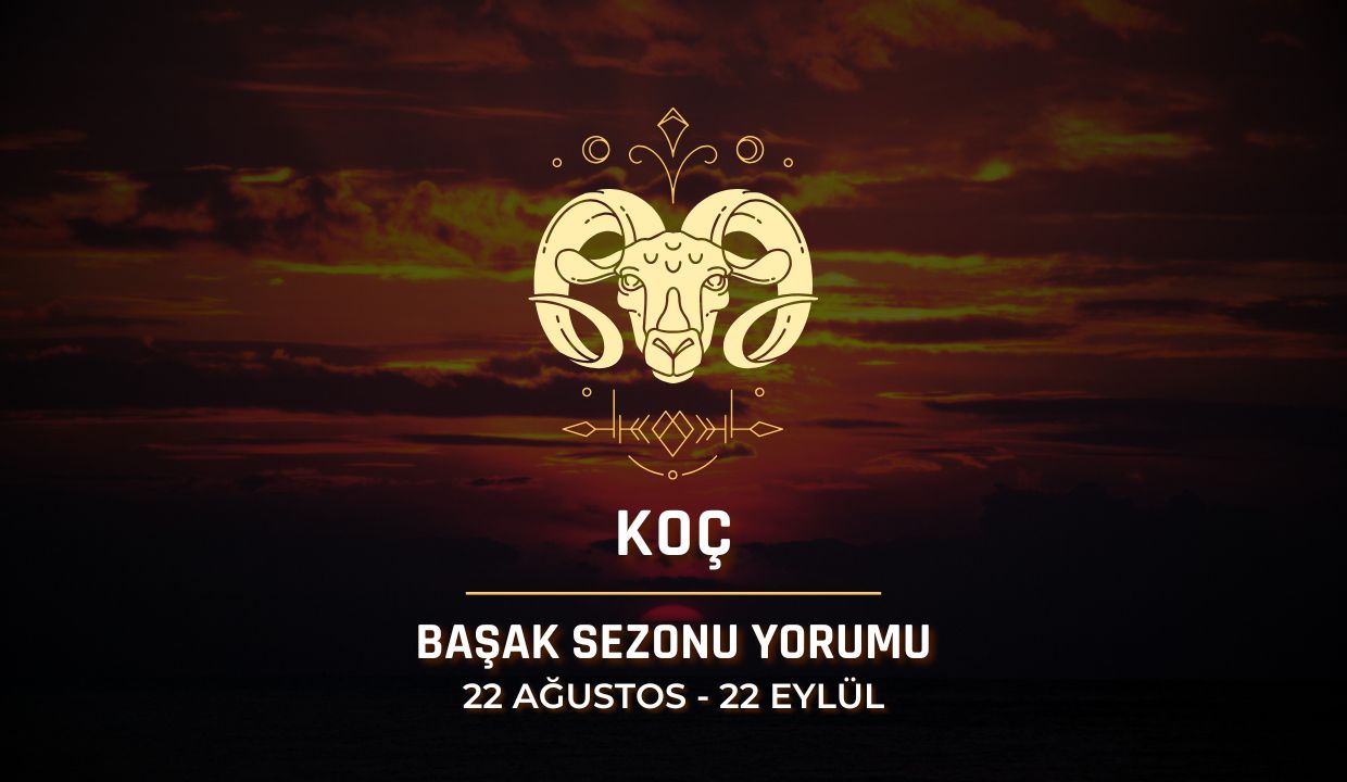Koç Burcu: Başak Sezonu 2025 Burç Yorumları
