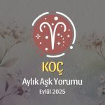 Koç Burcu: Eylül 2025 Aylık Aşk Yorumu