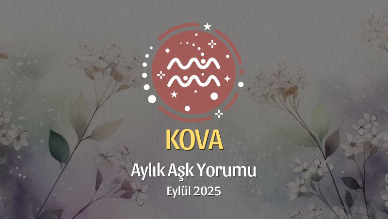 Kova Burcu: Eylül 2025 Aylık Aşk Yorumu