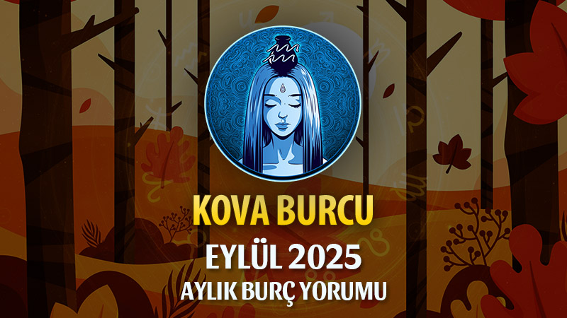 Kova Burcu Eylül 2025 Yorumu