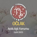 Oğlak Burcu: Eylül 2025 Aylık Aşk Yorumu