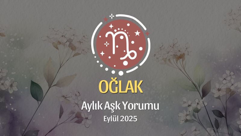 Oğlak Burcu: Eylül 2025 Aylık Aşk Yorumu